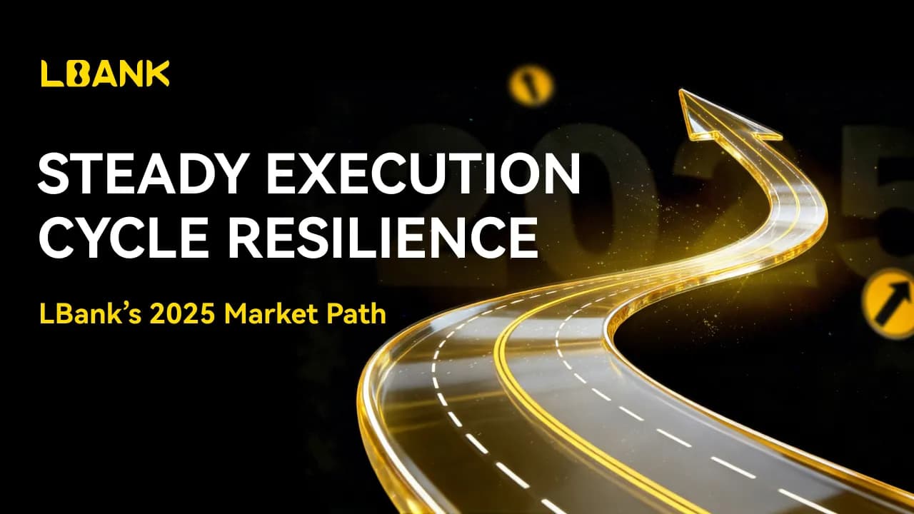 Steady Execution, Cycle Resilience: LBank’s 2025 Market Path
